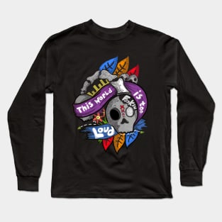 The World is too Loud Long Sleeve T-Shirt